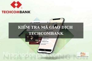 kiem-tra-ma-giao-dich-ngan-hang-techcombank