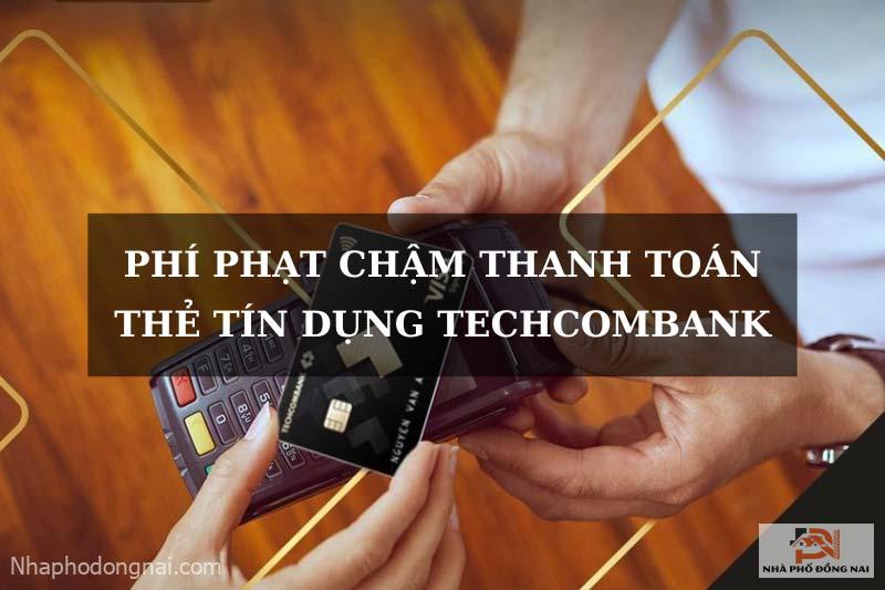 phi-phat-cham-thanh-toan-the-tin-dung-techcombank