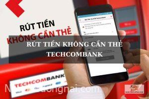 rut-tien-khong-can-the-techcombank