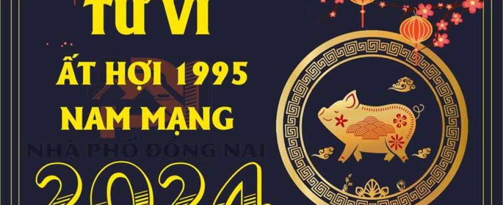 tu-vi-tuoi-at-hoi-1995-nam-2024-nam-mang