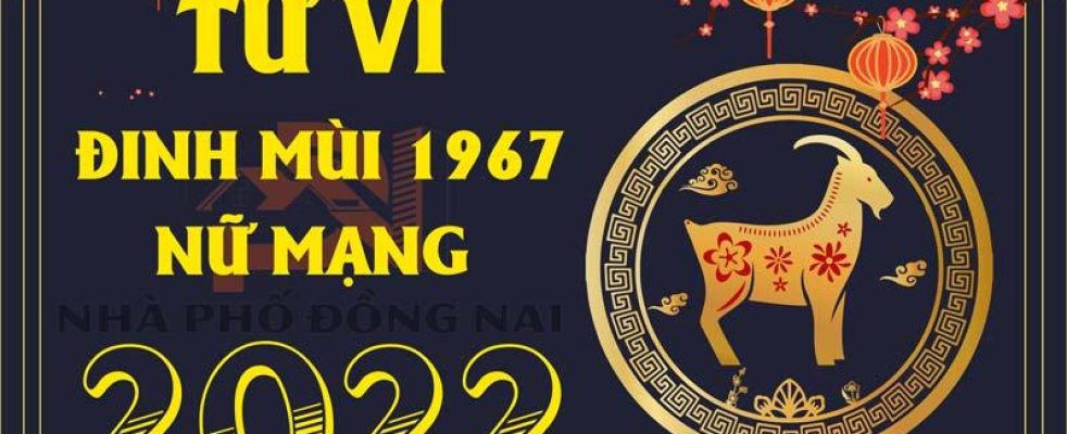 tu-vi-tuoi-dinh-mui-1967-nam-2022-nu-mang