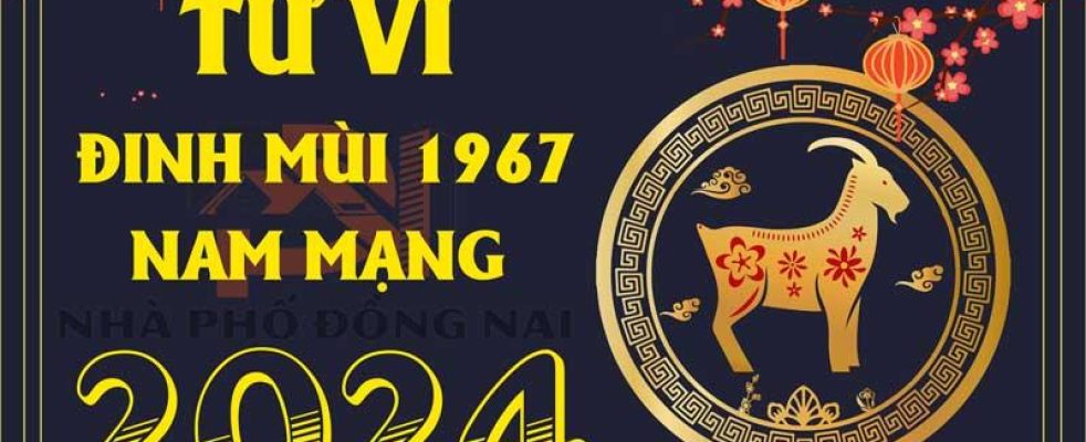 tu-vi-tuoi-dinh-mui-1967-nam-2024-nam-mang