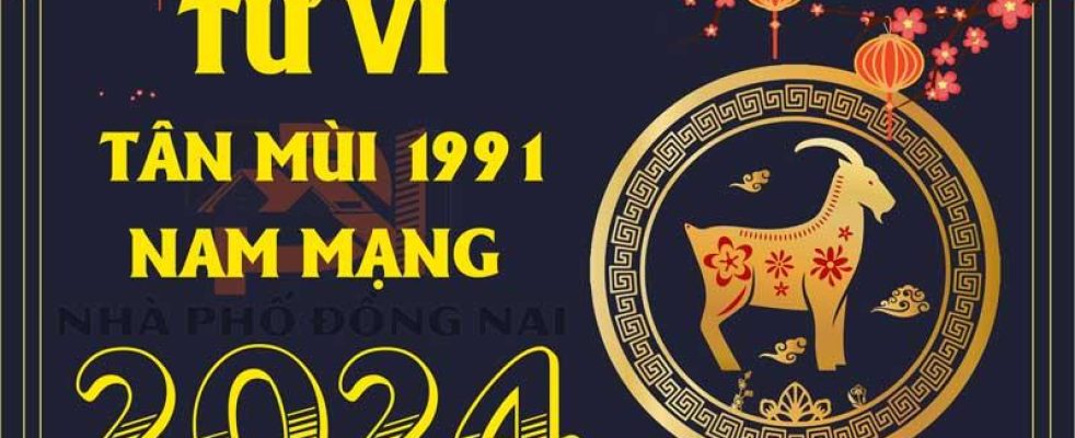 tu-vi-tuoi-tan-mui-1991-nam-2024-nam-mang
